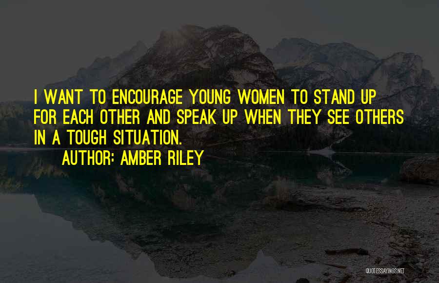 Amber Riley Quotes: I Want To Encourage Young Women To Stand Up For Each Other And Speak Up When They See Others In