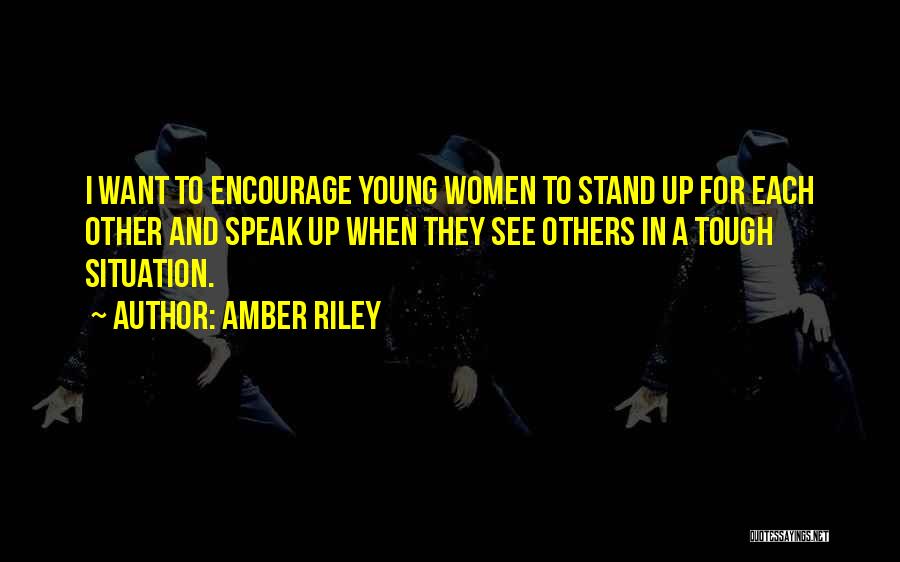 Amber Riley Quotes: I Want To Encourage Young Women To Stand Up For Each Other And Speak Up When They See Others In