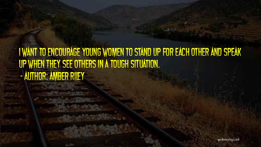 Amber Riley Quotes: I Want To Encourage Young Women To Stand Up For Each Other And Speak Up When They See Others In