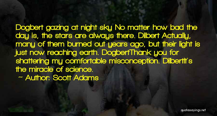 Scott Adams Quotes: Dogbert Gazing At Night Sky No Matter How Bad The Day Is, The Stars Are Always There. Dilbert Actually, Many