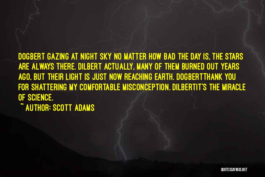 Scott Adams Quotes: Dogbert Gazing At Night Sky No Matter How Bad The Day Is, The Stars Are Always There. Dilbert Actually, Many