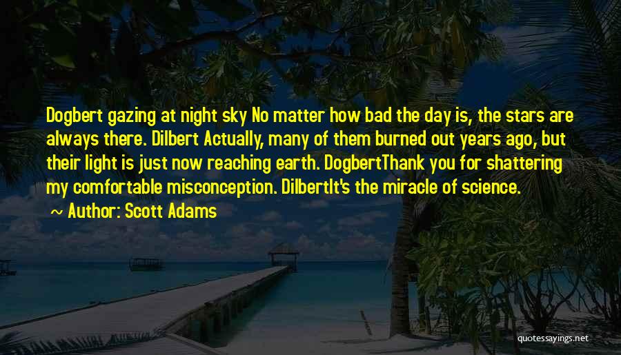 Scott Adams Quotes: Dogbert Gazing At Night Sky No Matter How Bad The Day Is, The Stars Are Always There. Dilbert Actually, Many