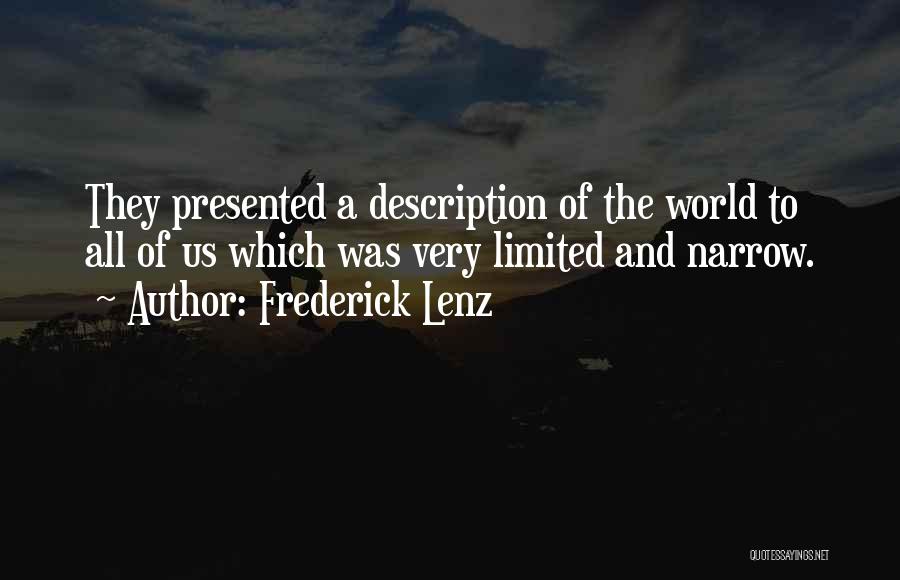 Frederick Lenz Quotes: They Presented A Description Of The World To All Of Us Which Was Very Limited And Narrow.