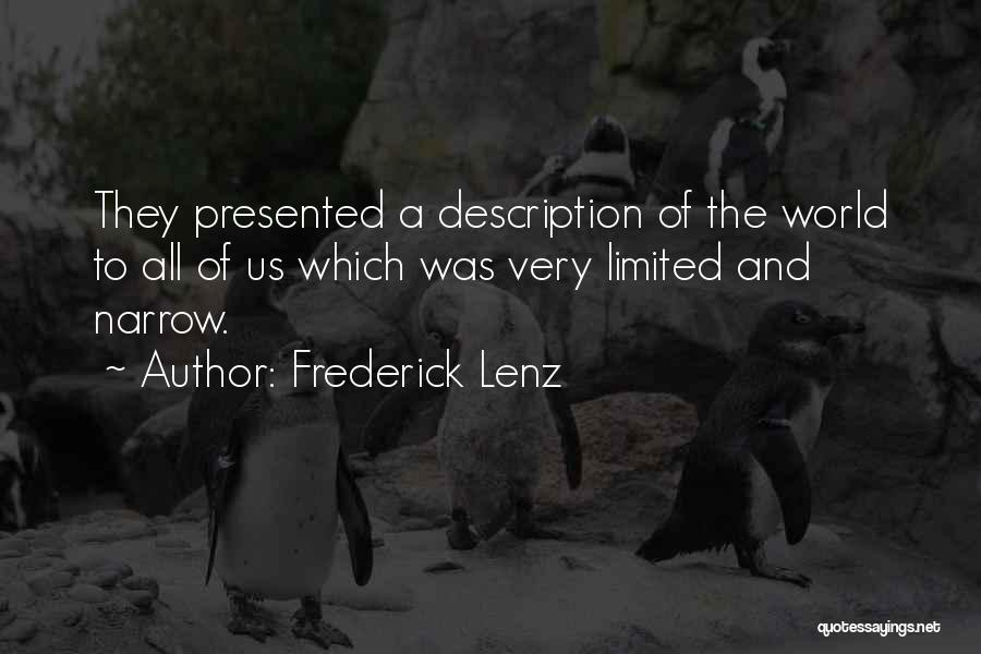Frederick Lenz Quotes: They Presented A Description Of The World To All Of Us Which Was Very Limited And Narrow.