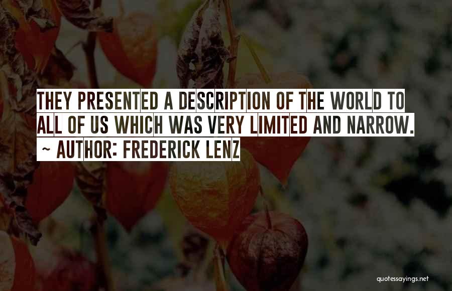 Frederick Lenz Quotes: They Presented A Description Of The World To All Of Us Which Was Very Limited And Narrow.