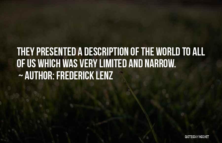 Frederick Lenz Quotes: They Presented A Description Of The World To All Of Us Which Was Very Limited And Narrow.