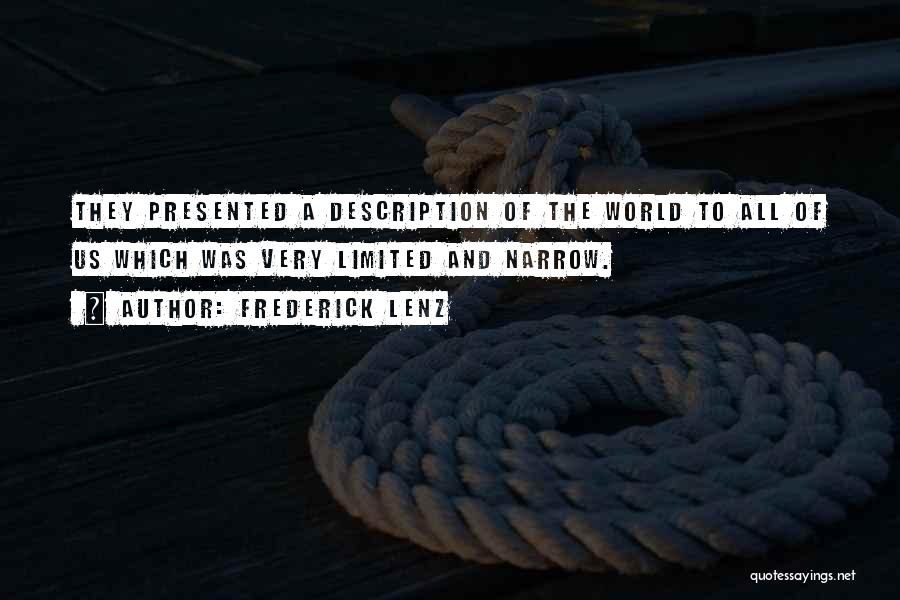 Frederick Lenz Quotes: They Presented A Description Of The World To All Of Us Which Was Very Limited And Narrow.