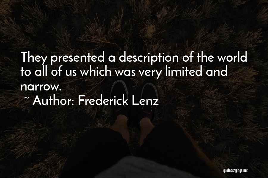 Frederick Lenz Quotes: They Presented A Description Of The World To All Of Us Which Was Very Limited And Narrow.