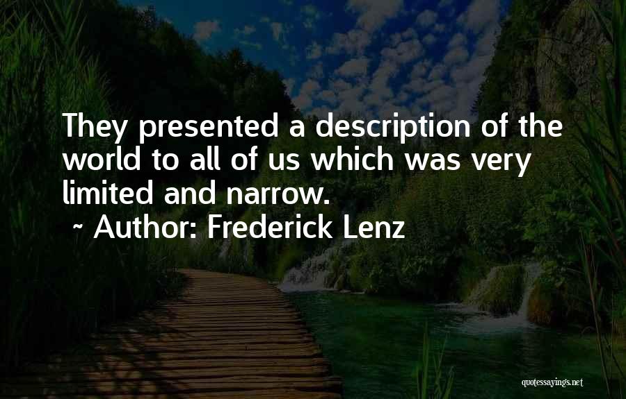 Frederick Lenz Quotes: They Presented A Description Of The World To All Of Us Which Was Very Limited And Narrow.