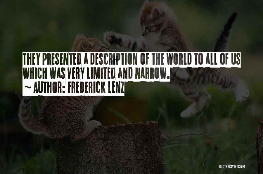 Frederick Lenz Quotes: They Presented A Description Of The World To All Of Us Which Was Very Limited And Narrow.