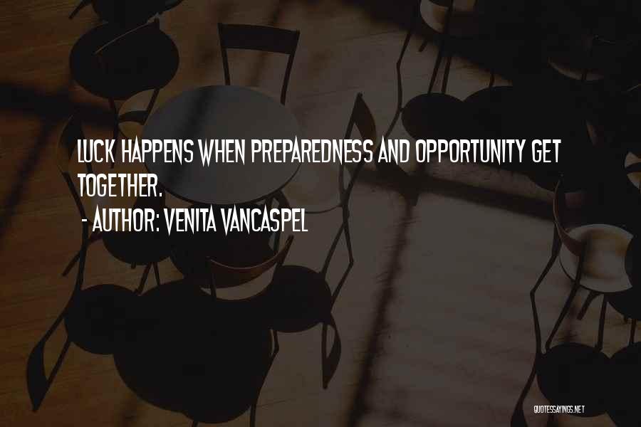 Venita VanCaspel Quotes: Luck Happens When Preparedness And Opportunity Get Together.