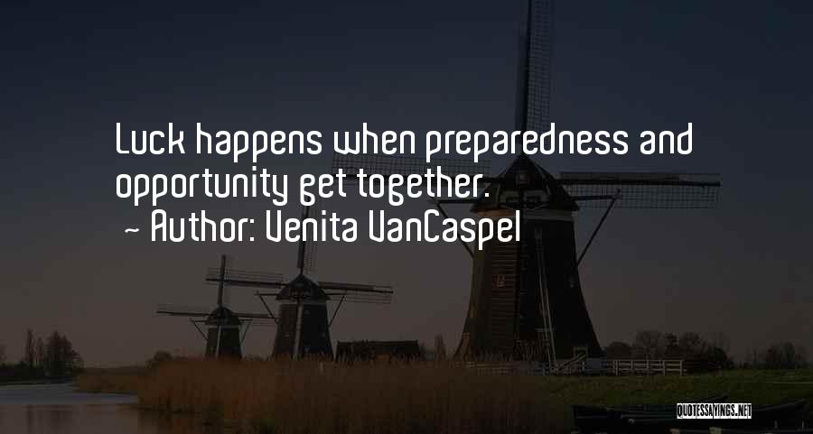 Venita VanCaspel Quotes: Luck Happens When Preparedness And Opportunity Get Together.