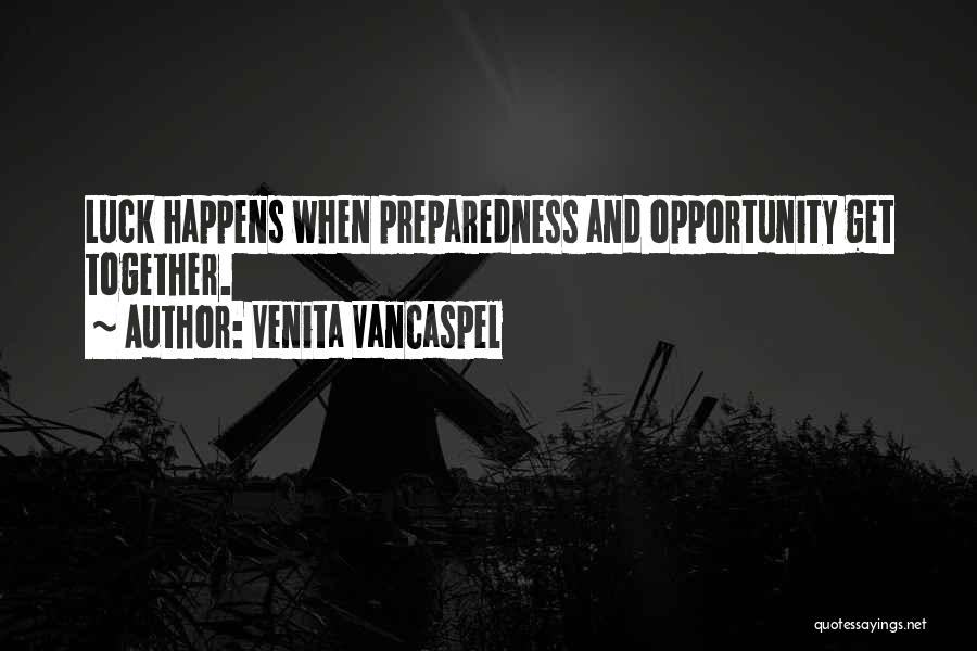 Venita VanCaspel Quotes: Luck Happens When Preparedness And Opportunity Get Together.