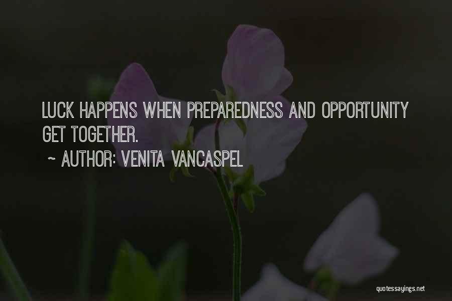 Venita VanCaspel Quotes: Luck Happens When Preparedness And Opportunity Get Together.