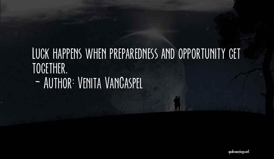 Venita VanCaspel Quotes: Luck Happens When Preparedness And Opportunity Get Together.