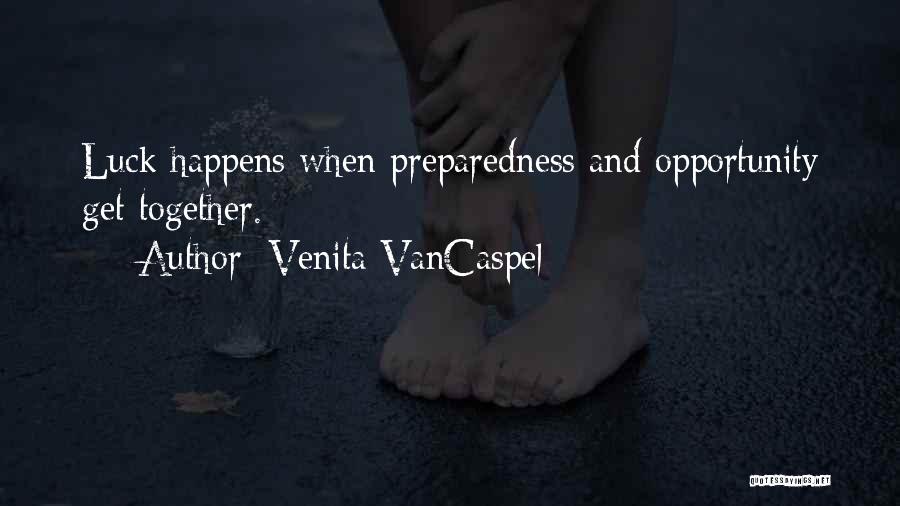 Venita VanCaspel Quotes: Luck Happens When Preparedness And Opportunity Get Together.