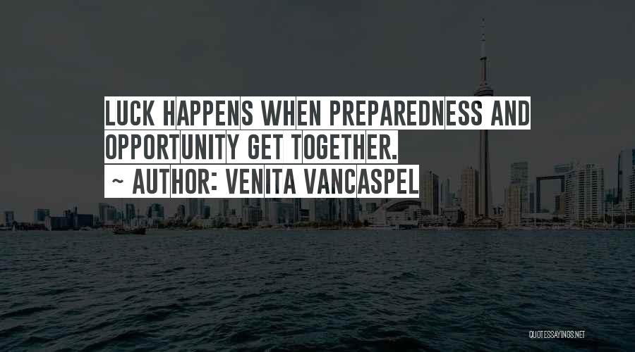 Venita VanCaspel Quotes: Luck Happens When Preparedness And Opportunity Get Together.