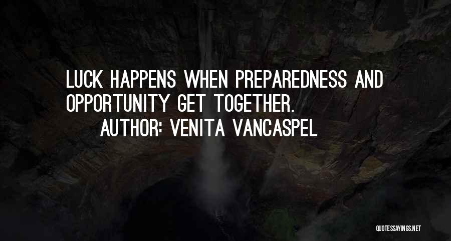 Venita VanCaspel Quotes: Luck Happens When Preparedness And Opportunity Get Together.