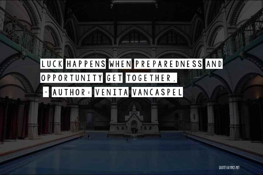 Venita VanCaspel Quotes: Luck Happens When Preparedness And Opportunity Get Together.