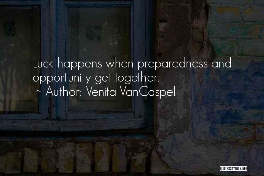 Venita VanCaspel Quotes: Luck Happens When Preparedness And Opportunity Get Together.