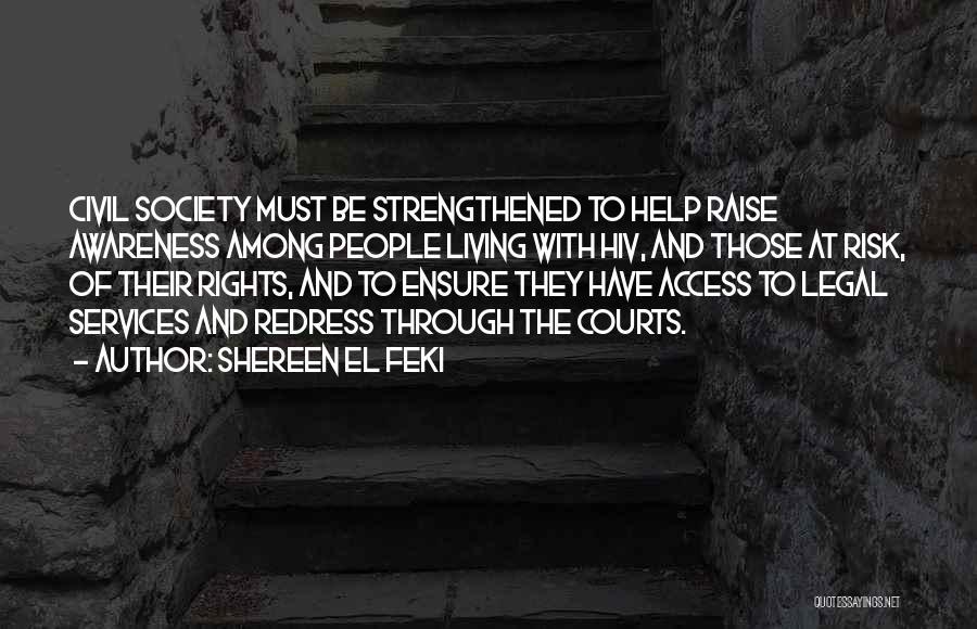 Shereen El Feki Quotes: Civil Society Must Be Strengthened To Help Raise Awareness Among People Living With Hiv, And Those At Risk, Of Their