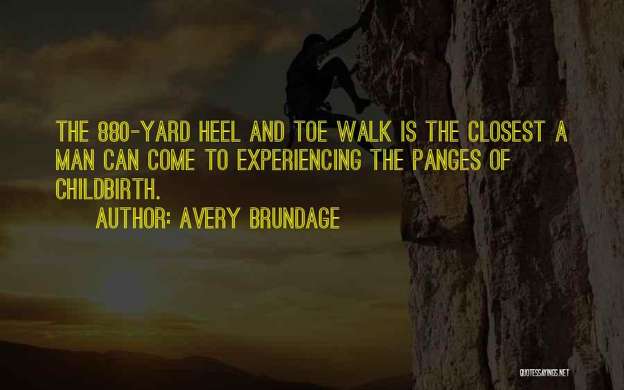 Avery Brundage Quotes: The 880-yard Heel And Toe Walk Is The Closest A Man Can Come To Experiencing The Panges Of Childbirth.