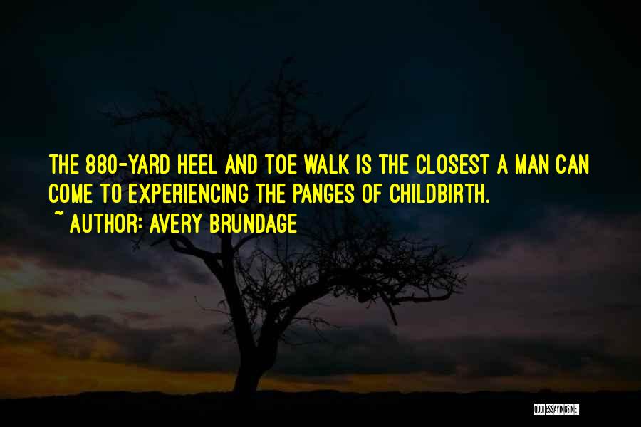 Avery Brundage Quotes: The 880-yard Heel And Toe Walk Is The Closest A Man Can Come To Experiencing The Panges Of Childbirth.