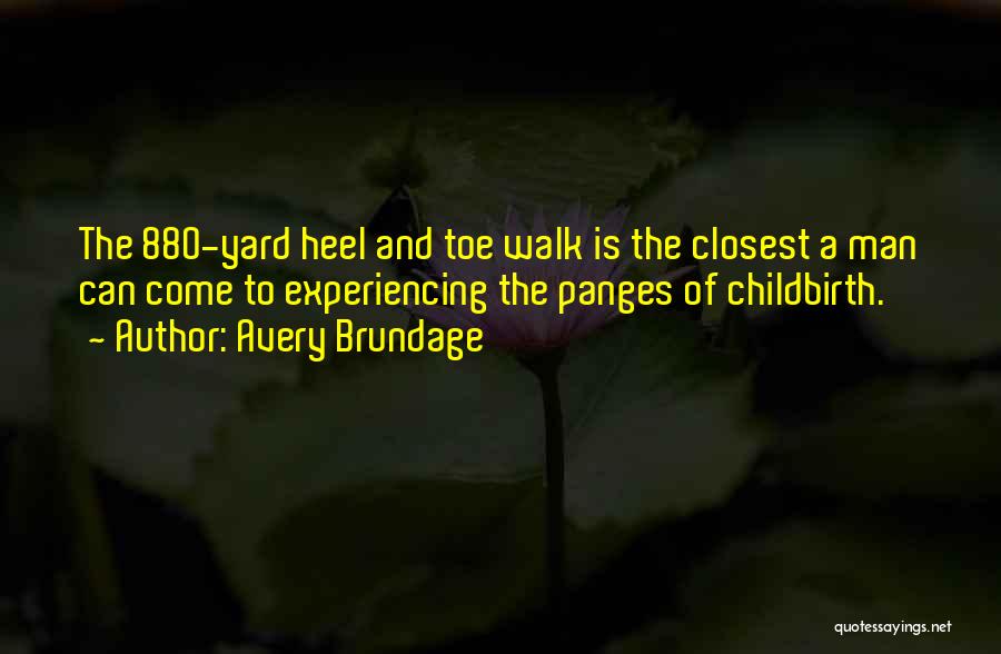 Avery Brundage Quotes: The 880-yard Heel And Toe Walk Is The Closest A Man Can Come To Experiencing The Panges Of Childbirth.