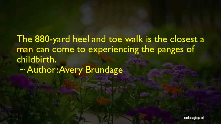 Avery Brundage Quotes: The 880-yard Heel And Toe Walk Is The Closest A Man Can Come To Experiencing The Panges Of Childbirth.