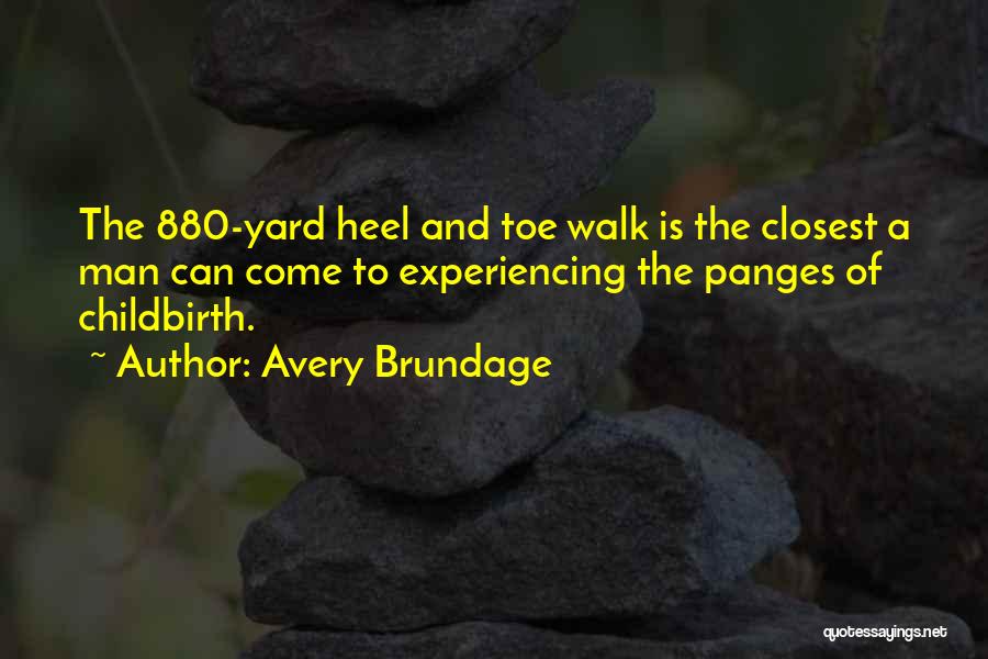 Avery Brundage Quotes: The 880-yard Heel And Toe Walk Is The Closest A Man Can Come To Experiencing The Panges Of Childbirth.