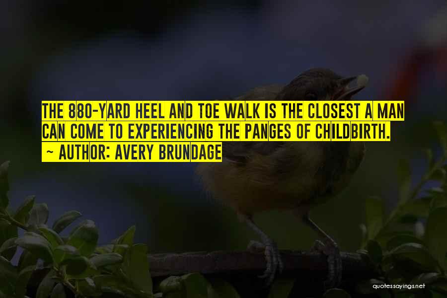 Avery Brundage Quotes: The 880-yard Heel And Toe Walk Is The Closest A Man Can Come To Experiencing The Panges Of Childbirth.