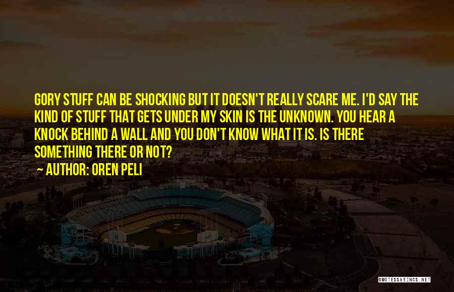 Oren Peli Quotes: Gory Stuff Can Be Shocking But It Doesn't Really Scare Me. I'd Say The Kind Of Stuff That Gets Under