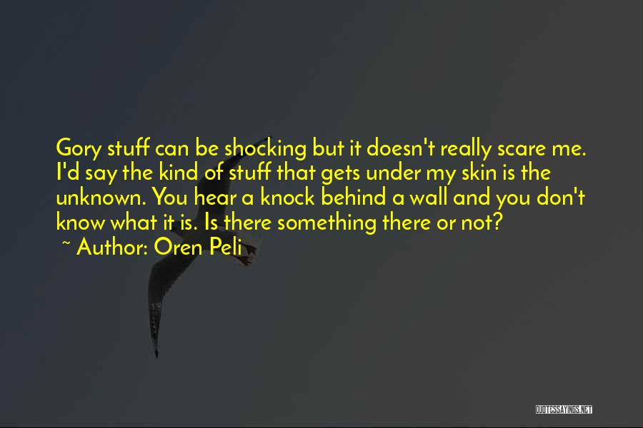 Oren Peli Quotes: Gory Stuff Can Be Shocking But It Doesn't Really Scare Me. I'd Say The Kind Of Stuff That Gets Under