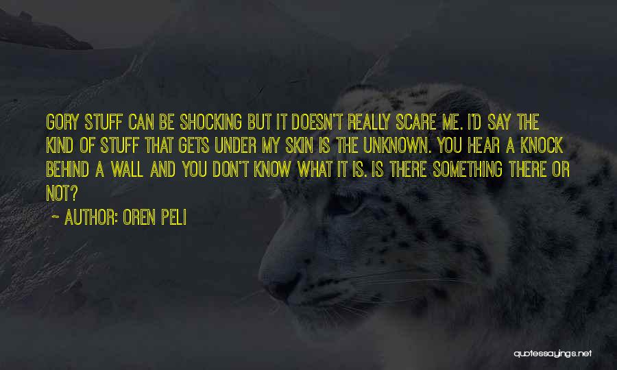 Oren Peli Quotes: Gory Stuff Can Be Shocking But It Doesn't Really Scare Me. I'd Say The Kind Of Stuff That Gets Under