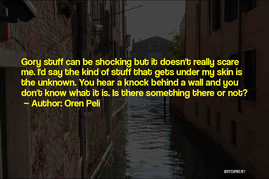 Oren Peli Quotes: Gory Stuff Can Be Shocking But It Doesn't Really Scare Me. I'd Say The Kind Of Stuff That Gets Under