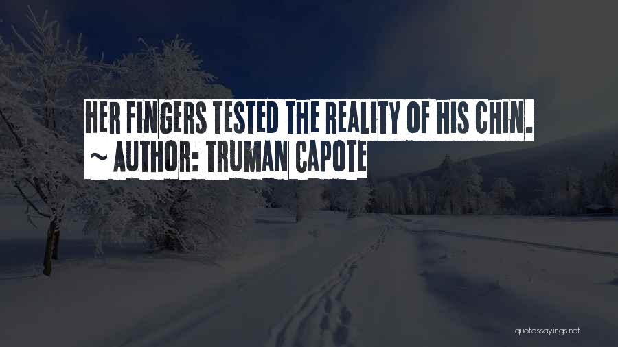 Truman Capote Quotes: Her Fingers Tested The Reality Of His Chin.