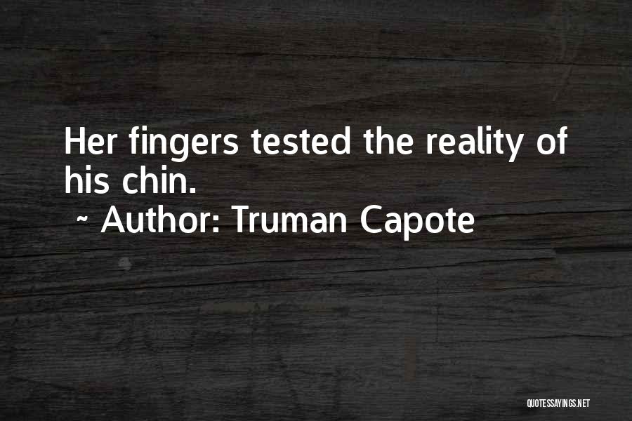 Truman Capote Quotes: Her Fingers Tested The Reality Of His Chin.