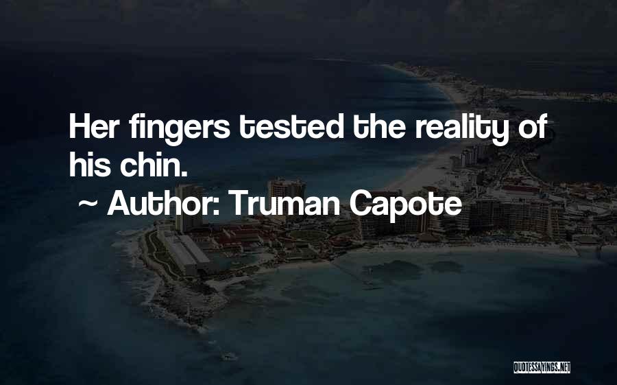 Truman Capote Quotes: Her Fingers Tested The Reality Of His Chin.