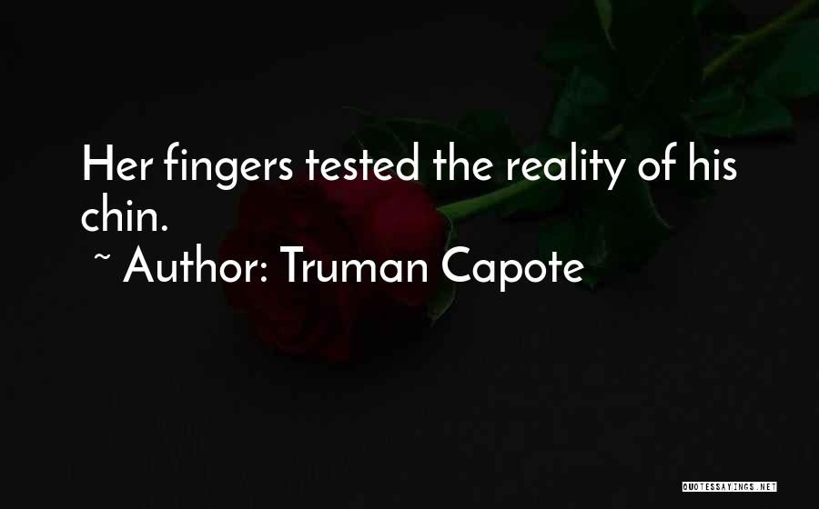 Truman Capote Quotes: Her Fingers Tested The Reality Of His Chin.