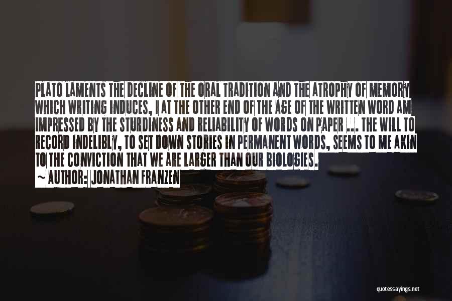 Jonathan Franzen Quotes: Plato Laments The Decline Of The Oral Tradition And The Atrophy Of Memory Which Writing Induces, I At The Other