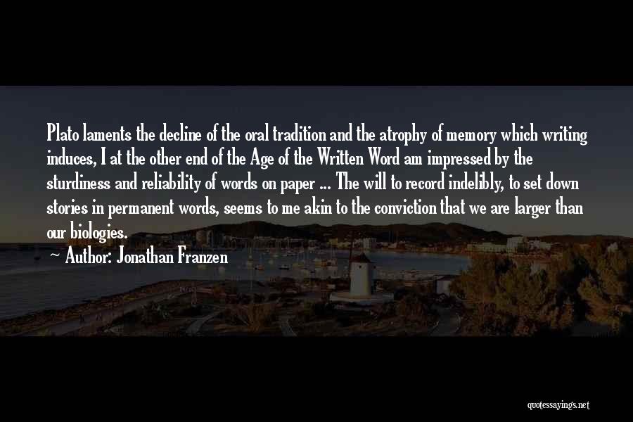 Jonathan Franzen Quotes: Plato Laments The Decline Of The Oral Tradition And The Atrophy Of Memory Which Writing Induces, I At The Other