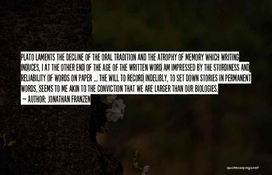 Jonathan Franzen Quotes: Plato Laments The Decline Of The Oral Tradition And The Atrophy Of Memory Which Writing Induces, I At The Other