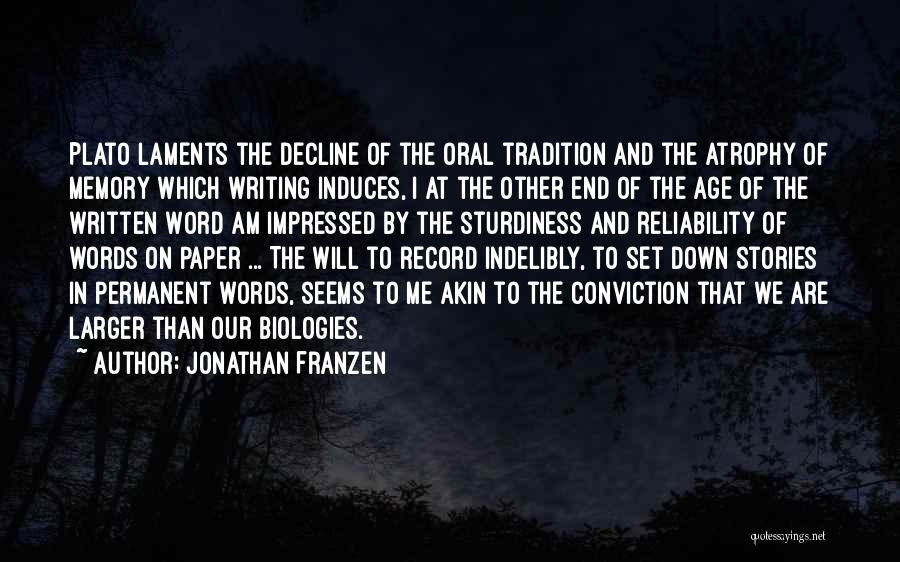 Jonathan Franzen Quotes: Plato Laments The Decline Of The Oral Tradition And The Atrophy Of Memory Which Writing Induces, I At The Other