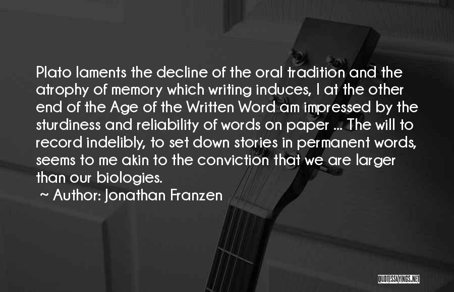 Jonathan Franzen Quotes: Plato Laments The Decline Of The Oral Tradition And The Atrophy Of Memory Which Writing Induces, I At The Other