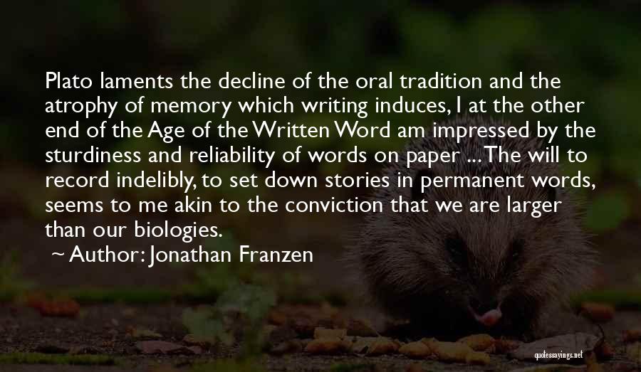 Jonathan Franzen Quotes: Plato Laments The Decline Of The Oral Tradition And The Atrophy Of Memory Which Writing Induces, I At The Other