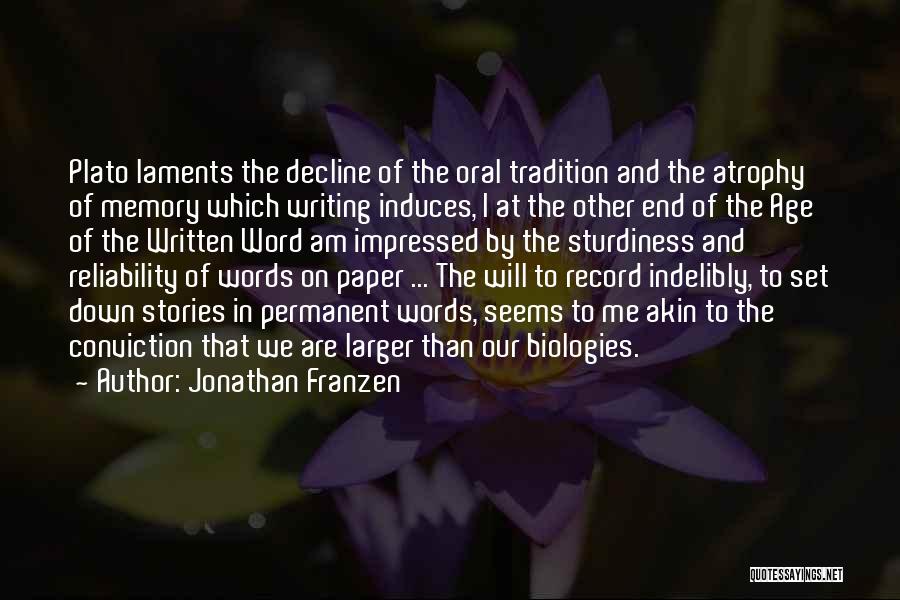 Jonathan Franzen Quotes: Plato Laments The Decline Of The Oral Tradition And The Atrophy Of Memory Which Writing Induces, I At The Other