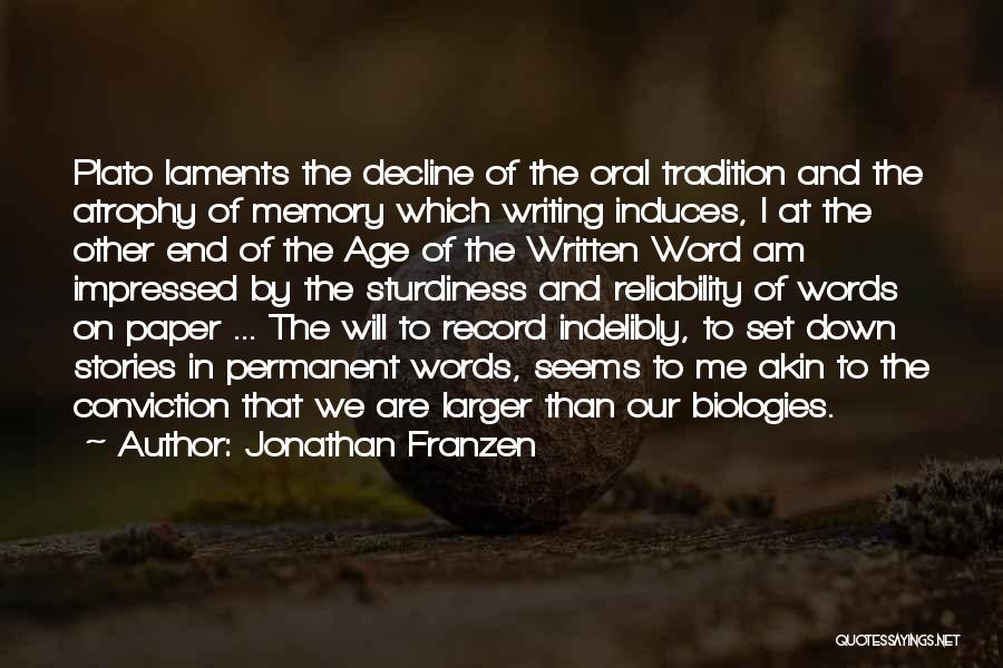 Jonathan Franzen Quotes: Plato Laments The Decline Of The Oral Tradition And The Atrophy Of Memory Which Writing Induces, I At The Other