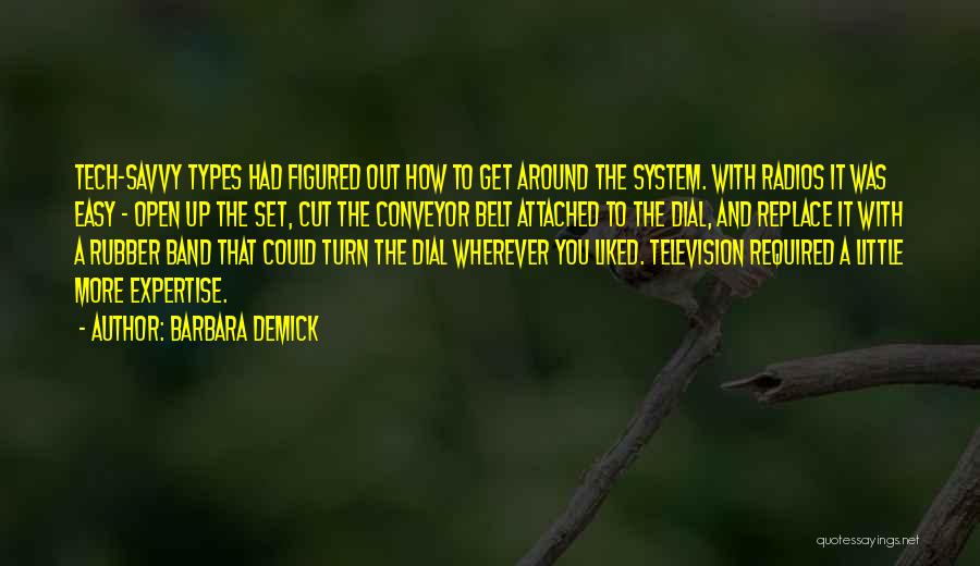 Barbara Demick Quotes: Tech-savvy Types Had Figured Out How To Get Around The System. With Radios It Was Easy - Open Up The