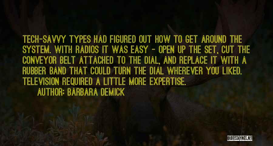 Barbara Demick Quotes: Tech-savvy Types Had Figured Out How To Get Around The System. With Radios It Was Easy - Open Up The