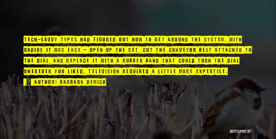 Barbara Demick Quotes: Tech-savvy Types Had Figured Out How To Get Around The System. With Radios It Was Easy - Open Up The